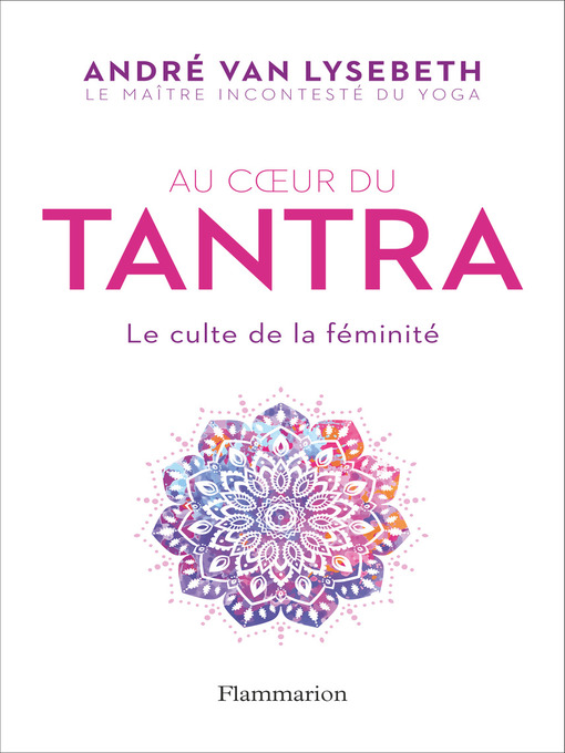 Title details for Au cœur du Tantra. Le culte de la féminité by André Van Lysebeth - Available